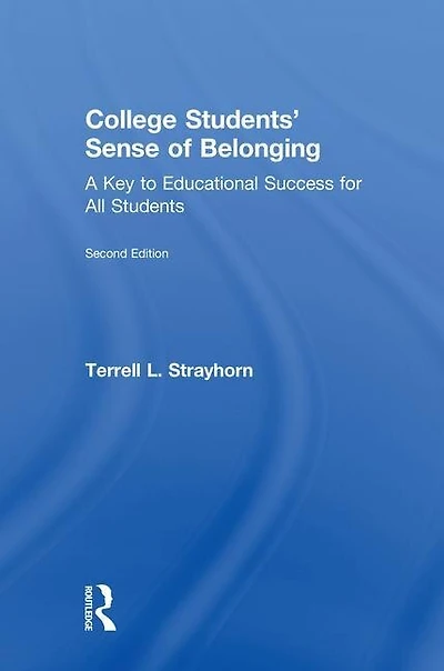 College Students' Sense Of Belonging: A Key To Educational Success For All Students