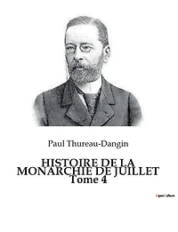 HISTOIRE DE LA MONARCHIE DE JUILLET Tome 4: Les défis d'une monarchie en quête de stabilité