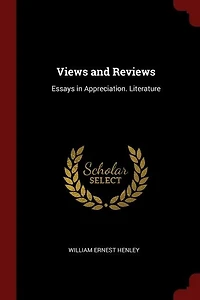 Views and Reviews: Essays in Appreciation. Literature