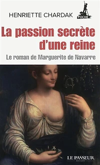 La passion secrète d'une reine : le roman de Marguerite Navarre: Navarre