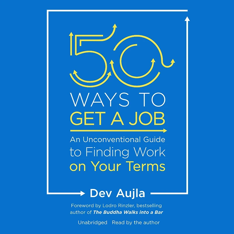 50 Ways to Get a Job: An Unconventional Guide Finding Work on Your Terms