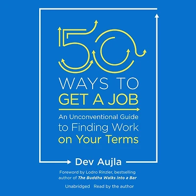 50 Ways to Get a Job: An Unconventional Guide Finding Work on Your Terms