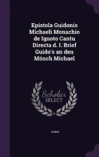Epistola Guidonis Michaeli Monachio de Ignoto Cantu Directa d. I. Brief Guido's an den Mönch Michael