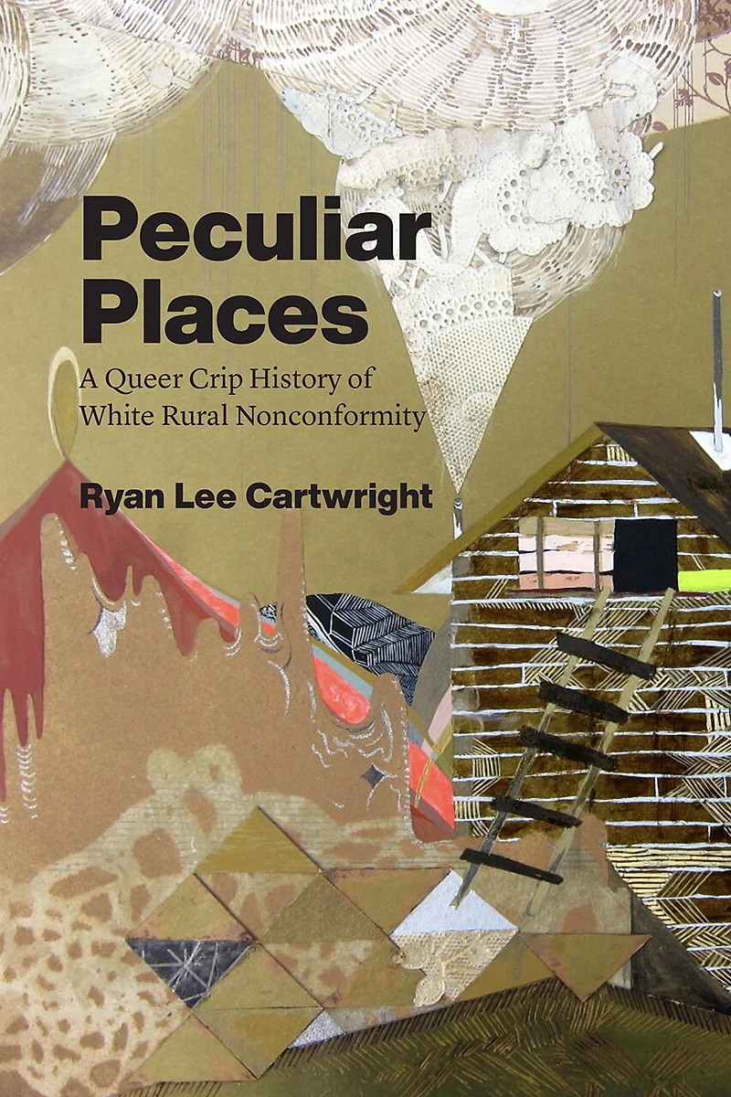 Peculiar Places: A Queer Crip History Of White Rural Nonconformity