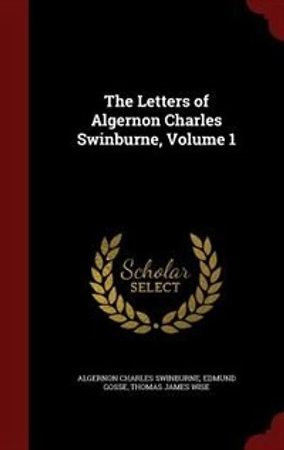 The Letters of Algernon Charles Swinburne, Volume 1