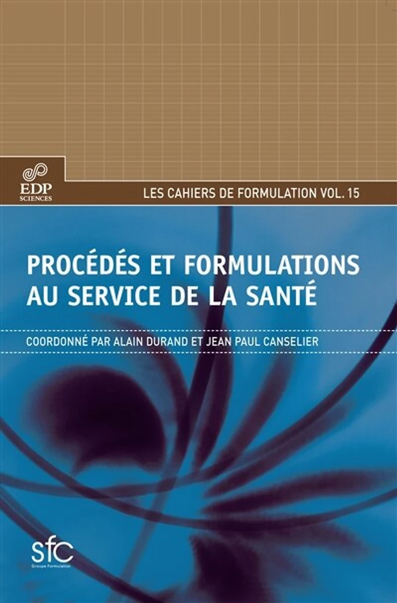 Cahiers de formulation, n°15. Procédés et formulations au service de la santé