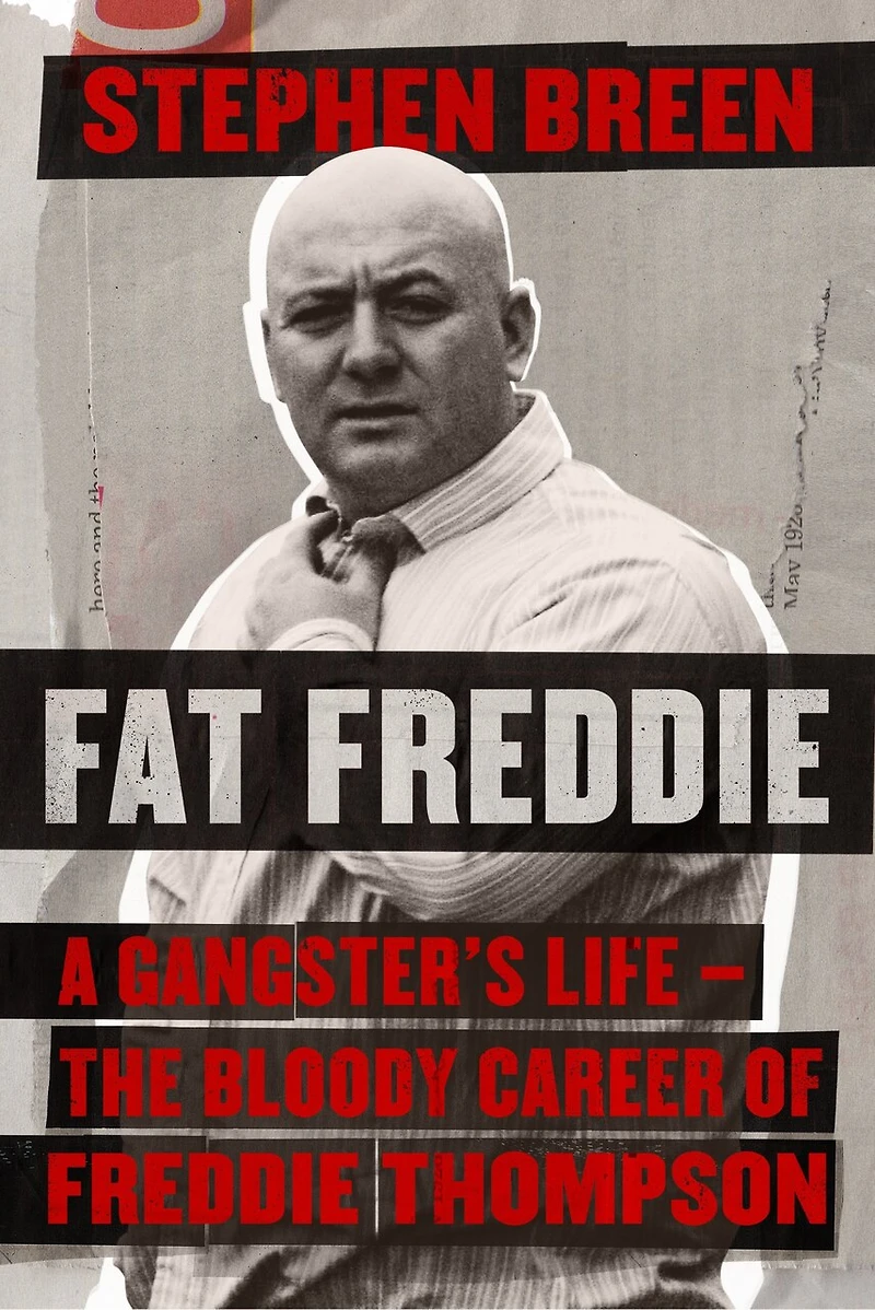 Fat Freddie: A Gangster's Life - The Bloody Career Of Freddie Thompson