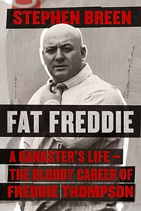 Fat Freddie: A Gangster's Life - The Bloody Career Of Freddie Thompson