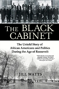 The Black Cabinet: The Untold Story Of African Americans And Politics During The Age Of Roosevelt