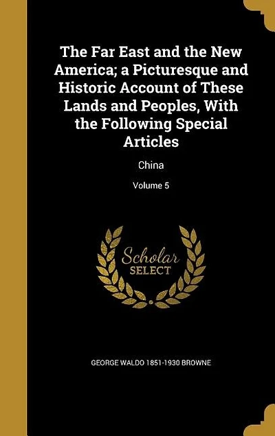 the Far East and New America; a Picturesque Historic Account of These Lands Peoples