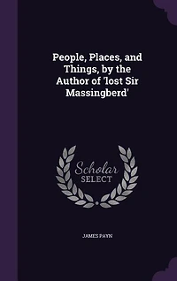 People, Places, and Things, by the Author of 'lost Sir Massingberd'