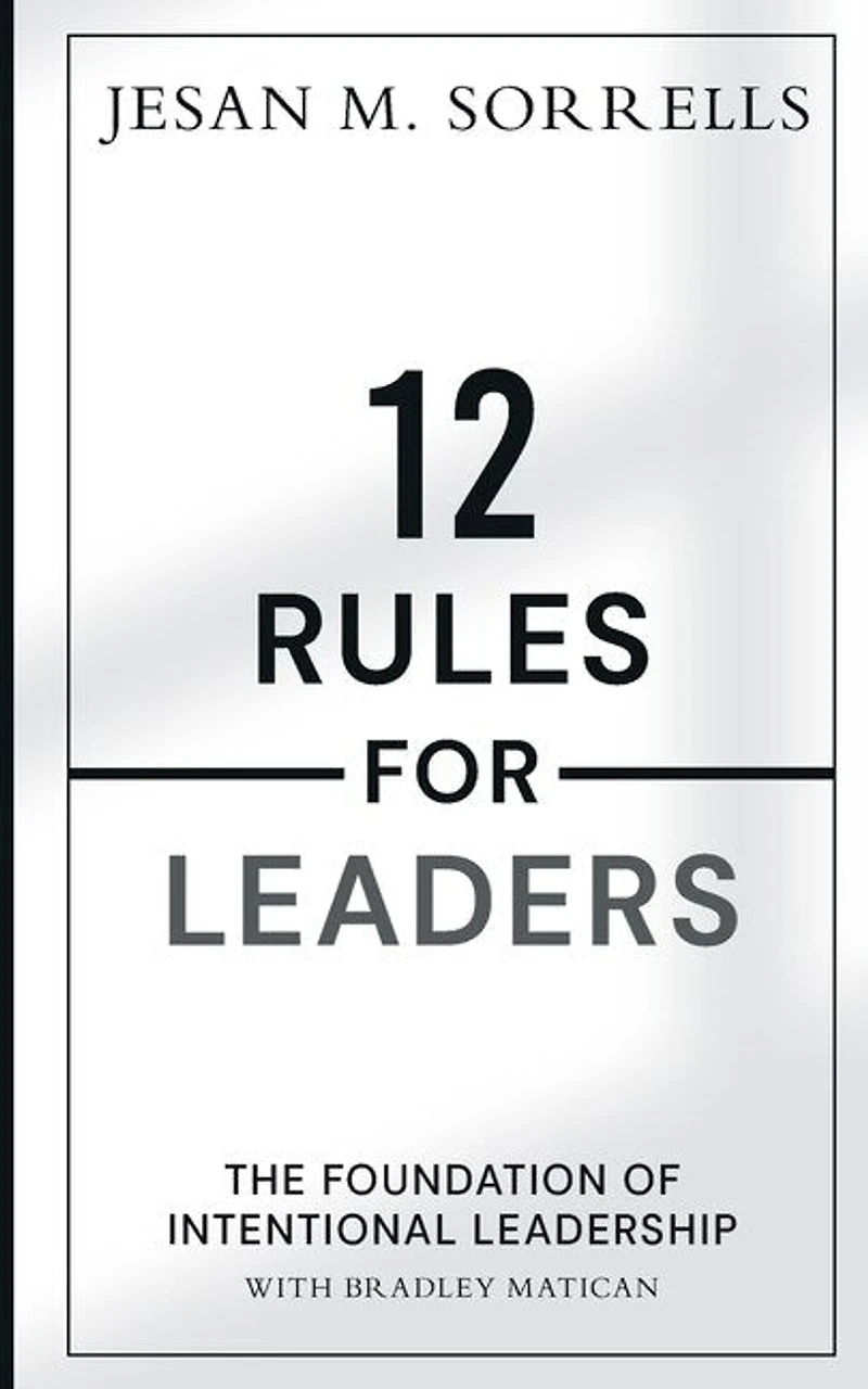 12 Rules For Leaders: The Foundation of Intentional Leadership