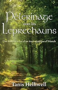 Pèlerinage avec les Leprechauns: Un histoire vraie d'un tour mystique d'Irlande
