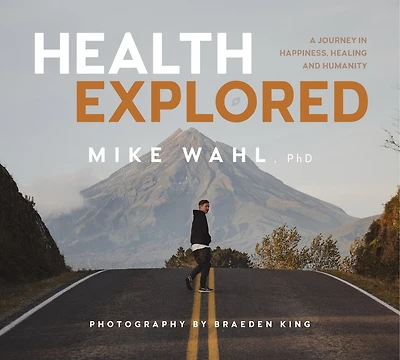 Health Explored: A Journey Happiness, Healing and Humanity