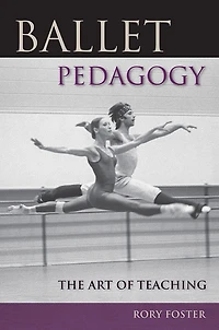 Ballet Pedagogy: The Art Of Teaching