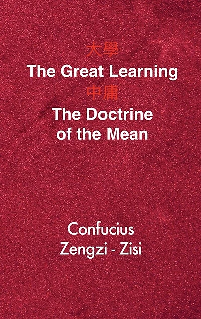 The Great Learning - The Doctrine of the Mean: Chinese-English Edition