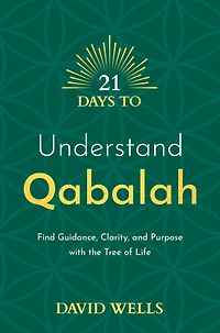 21 Days to Understand Qabalah: Find Guidance, Clarity, and Purpose with the Tree of Life