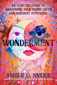 Wonderment: An Eclectic Guide to Awakening Your Divine Gifts and Inherent Potential
