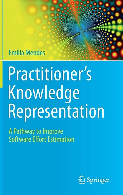 Practitioner's Knowledge Representation: A Pathway To Improve Software Effort Estimation