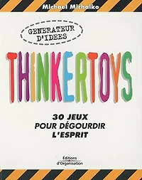 Thinkertoys !: 30 jeux pour dégourdir l'esprit