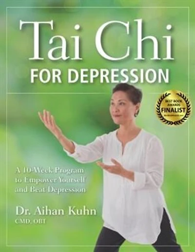 Tai Chi For Depression: A 10-week Program To Empower Yourself And Beat Depression