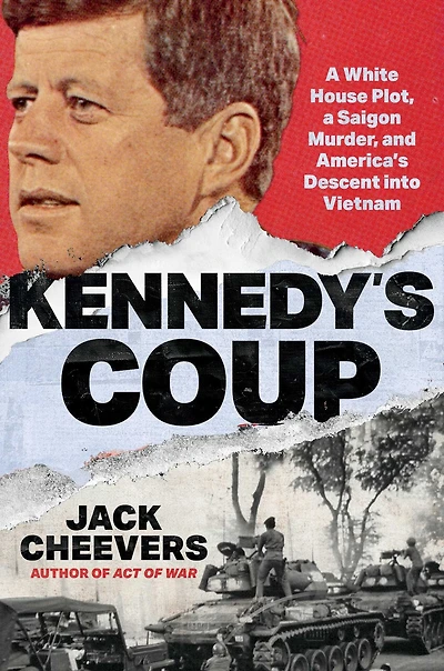 Kennedy's Coup: a White House Plot, Saigon Murder, and America's Descent into Vietnam