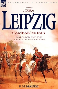 the Leipzig Campaign: 1813-Napoleon and "Battle of Nations"
