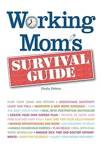 Working Mom's Survival Guide: Determine which Job is Right for You now, Negotiate a New Work Schedule, Manage day-to-day Responsi