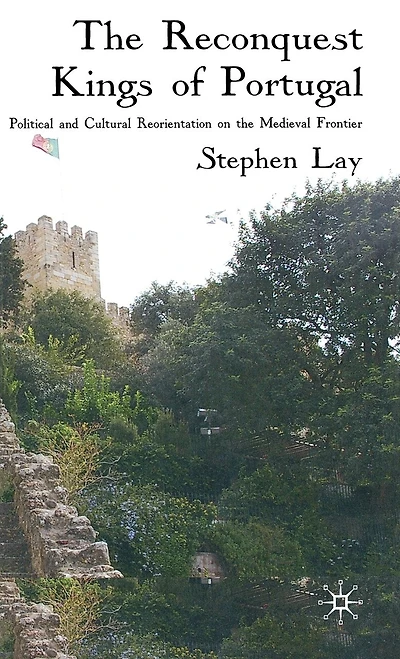 the Reconquest Kings of Portugal: Political and Cultural Reorientation on Medieval Frontier