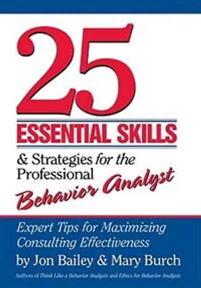 25 Essential Skills for the Successful Behavior Analyst: From Graduate School to Chief Executive Officer