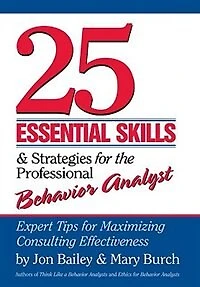 25 Essential Skills for the Successful Behavior Analyst: From Graduate School to Chief Executive Officer