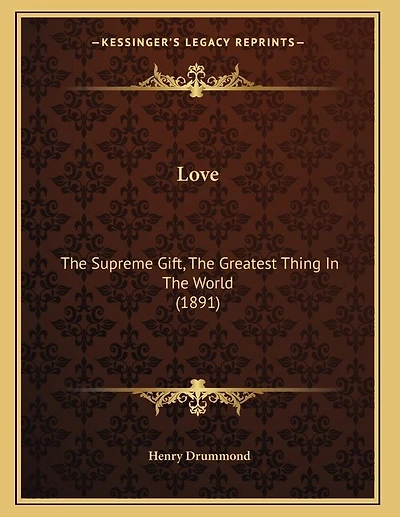 Love: The Supreme Gift, The Greatest Thing In The World (1891)