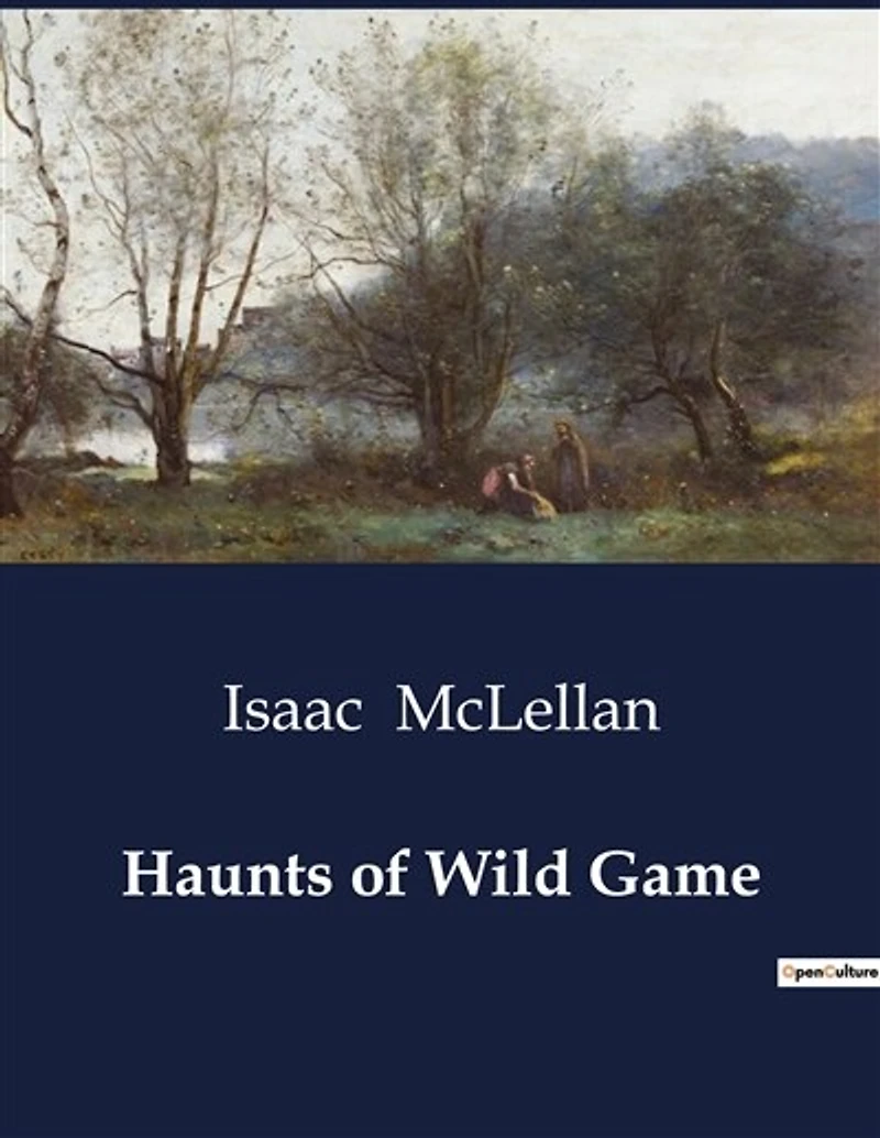 Haunts of Wild Game: The Untamed Wilderness and the Spirit of the Hunt