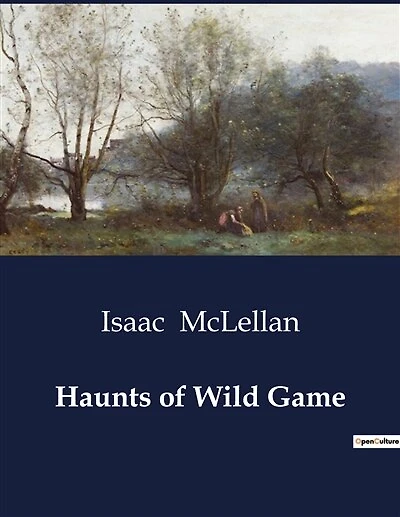 Haunts of Wild Game: The Untamed Wilderness and the Spirit of the Hunt