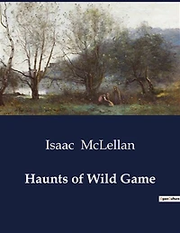 Haunts of Wild Game: The Untamed Wilderness and the Spirit of the Hunt