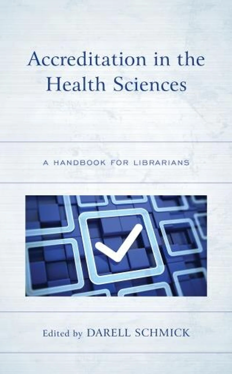 Accreditation the Health Sciences: A Handbook for Librarians