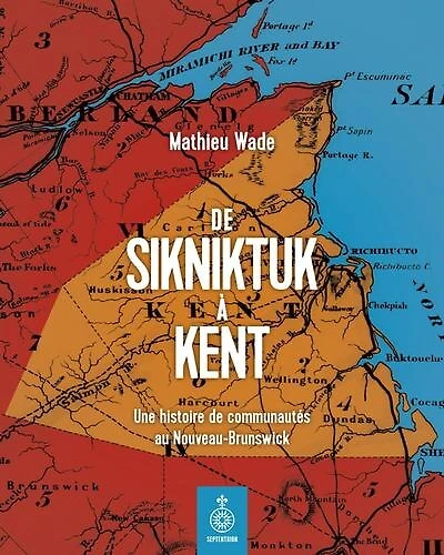 De Sikniktuk à Kent: Une histoire de communautés au Nouveau-Brunswick