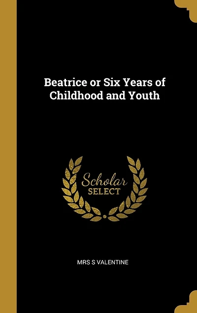 Beatrice or Six Years of Childhood and Youth