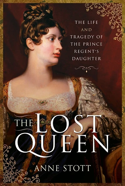 The Lost Queen: Life And Tragedy Of Prince Regent's Daughter