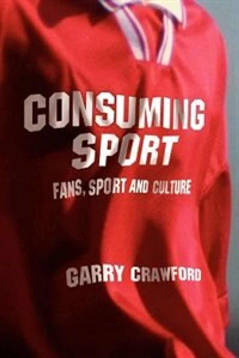 Consuming Sport: Fans, Sport And Culture