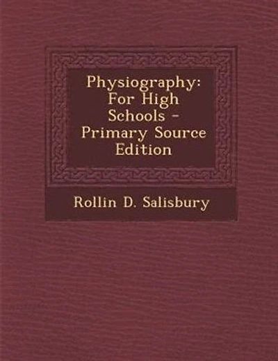 Physiography: For High Schools - Primary Source Edition