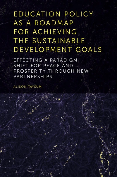 Education Policy as a Roadmap for Achieving the Sustainable Development Goals: Effecting Paradigm Shift Peace and Prosperity Through New Partnerships