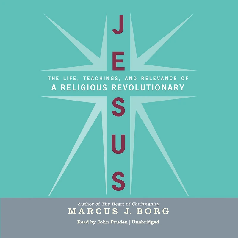 Jesus: The Life, Teachings, and Relevance of a Religious Revolutionary