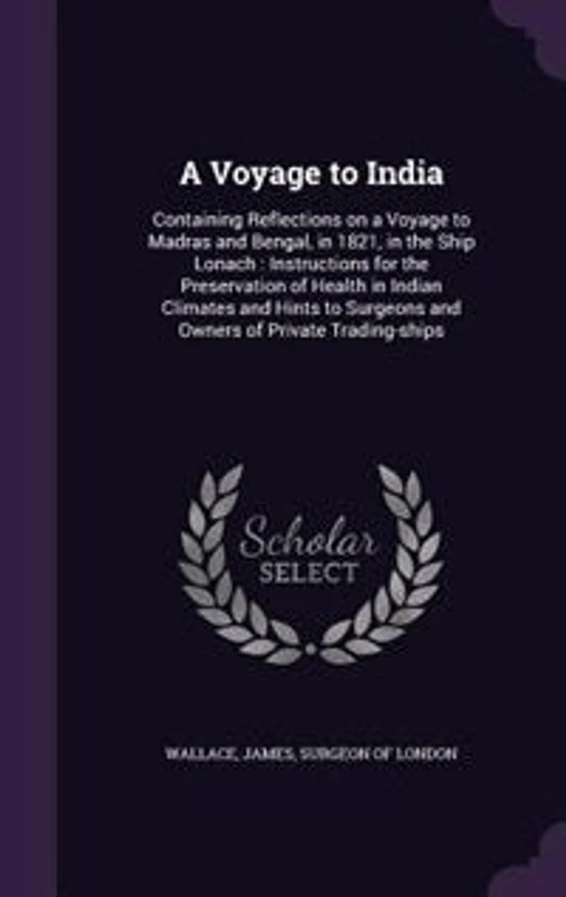a Voyage to India: Containing Reflections on Madras and Bengal, 1821, the Ship Lo