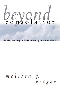 Beyond Consolation: Death, Sexuality, and the Changing Shapes of Elegy
