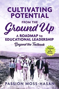 Cultivating Potential from the Ground Up: A Roadmap to Educational Leadership Beyond the Textbook