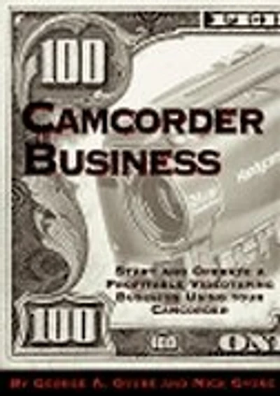 Camcorder Business: Start and Operate a Profitable Videotaping Business Using Your Camcorder
