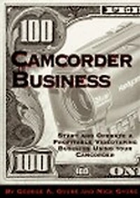 Camcorder Business: Start and Operate a Profitable Videotaping Business Using Your Camcorder