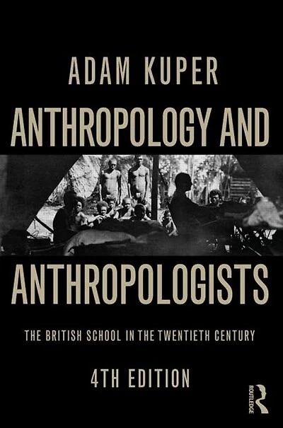 Anthropology And Anthropologists: The British School In The Twentieth Century