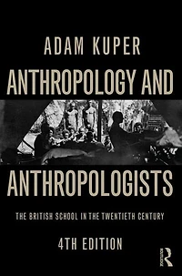 Anthropology And Anthropologists: The British School In The Twentieth Century